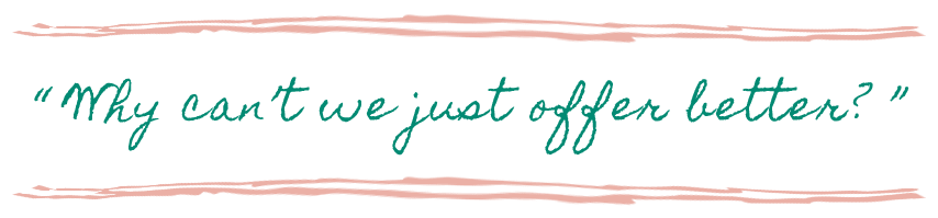 why can't we offer better? pull quote